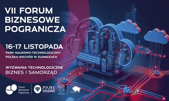 FORUM BIZNESOWE POGRANICZA: WYZWANIA TECHNOLOGICZNE DLA BIZNESU I SAMORZĄDU