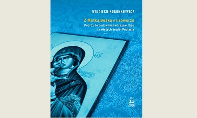 Podróż do cudownych obrazów, ikon i świętych źródeł Podlasia
