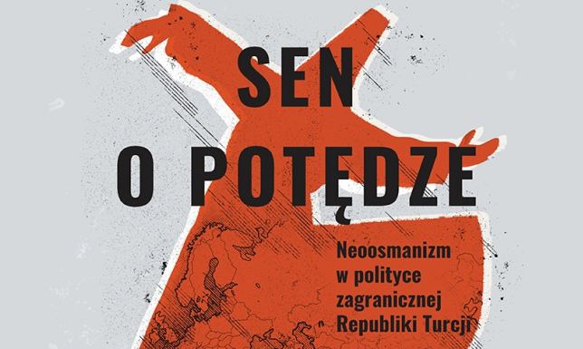 Sen o potędze: Neoosmanizm w polityce zagranicznej Republiki Turcji