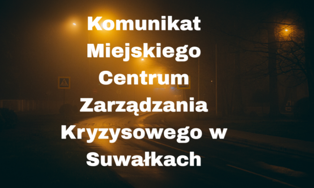 Komunikat Miejskiego Centrum Zarządzania Kryzysowego w Suwałkach