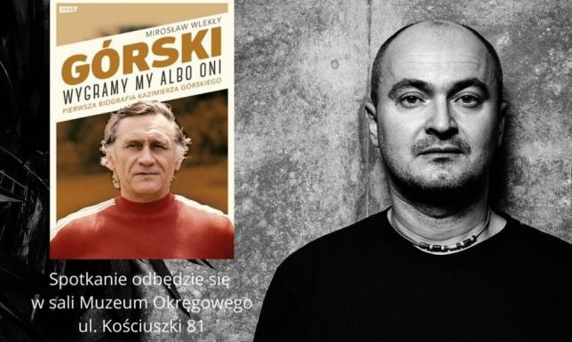 spotkanie z Mirosławem Wlekłym, autorem książki „Górski. Wygramy my albo oni”. 