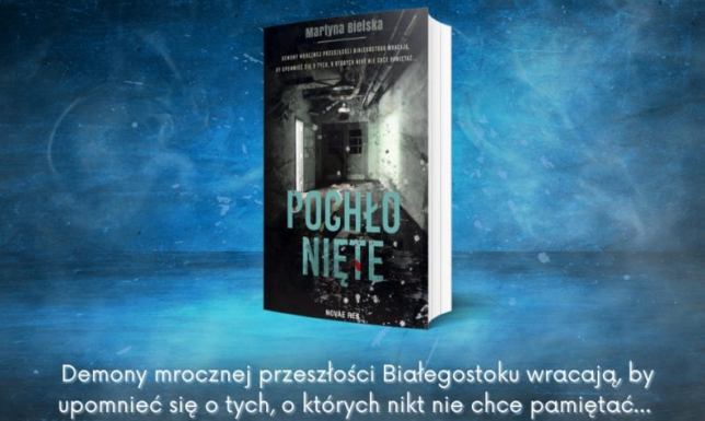 Wygraj książkę Martyny Bielskiej "Pochłonięte" Białystok podczas pandemii skrywa mroczne tajemnice