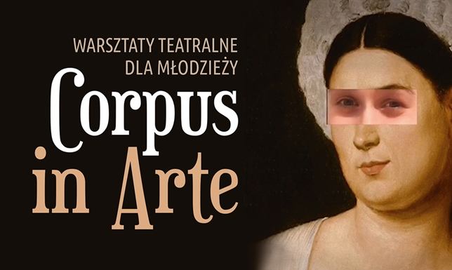 warsztaty teatralne “Corpus in arte – percepcja ciała w sztuce i naszej głowie”.