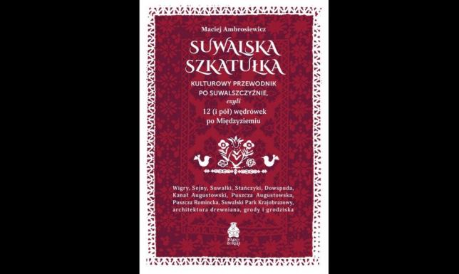 Maciej Ambrosiewicz opowie o książce "Suwalska Szkatułka" Biblioteka Publiczna im. Marii Konopnickiej w Suwałkach zaprasza na spotkanie