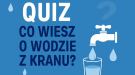 Internetowy quiz „Co wiem o wodzie z kranu?"