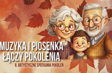6. ARTYSTYCZNE SPOTKANIA POKOLEŃ