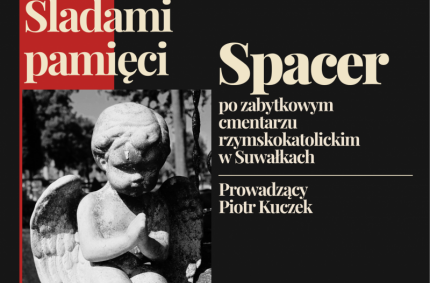 Spacer historyczny „Śladami pamięci” na zabytkowym cmentarzu w Suwałkach